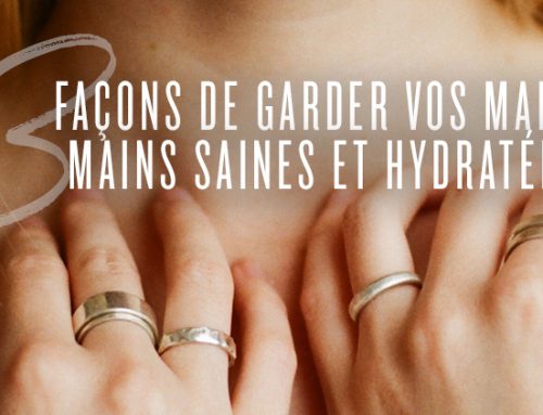 3 façons de garder vos mains saines et hydratées
