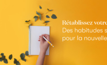 Rétablissez votre routine : La création d'habitudes saines