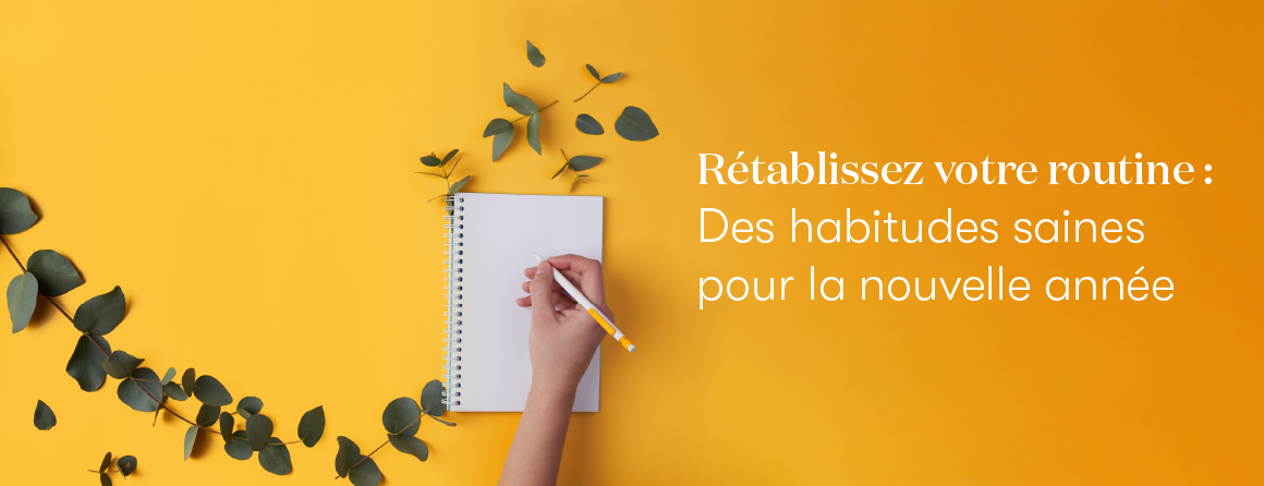 Rétablissez votre routine : La création d'habitudes saines