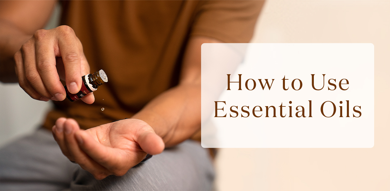 How and why to use essential oils