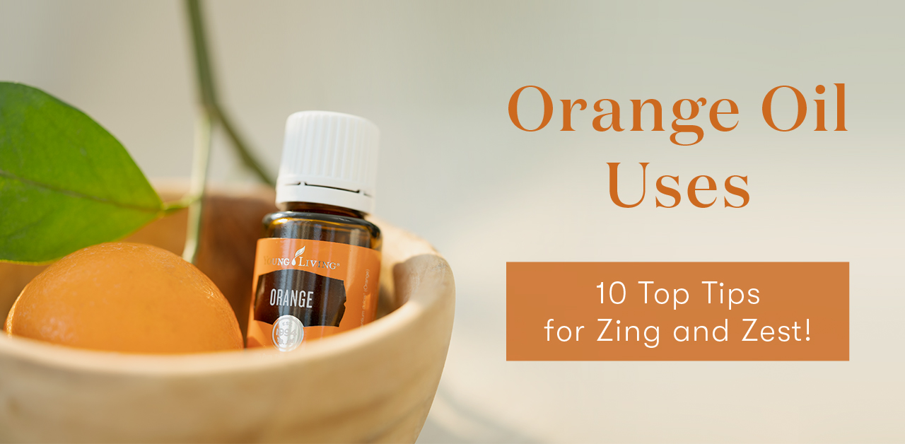 10 Uses for Orange Oil - Young Living Blog