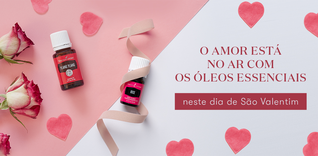 O amor está no ar com os óleos essenciais neste dia de São Valentim - BLOG  DA YOUNG LIVING