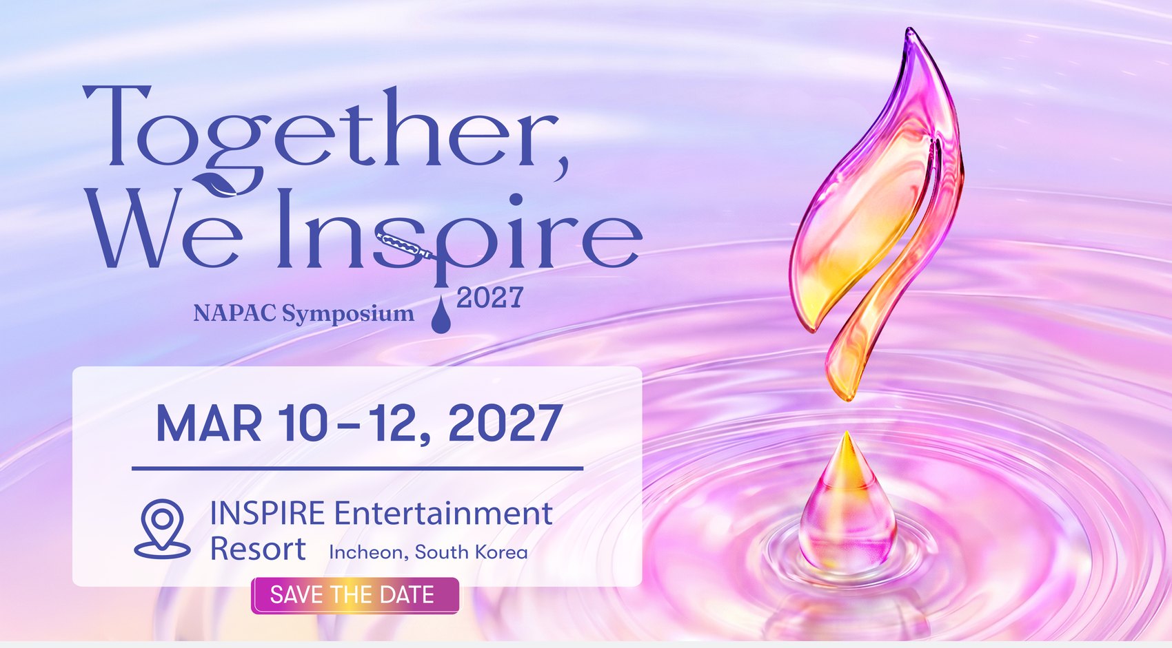 Together, We Inspire｜North APAC Symposium 2027｜MAR 10-12, 2027｜INSPIRE Entertainment Resort（Incheon, South Korea）