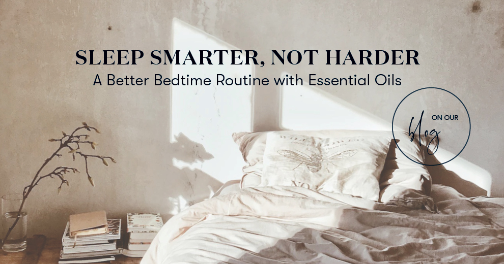 Sleep Smarter, Not Harder: A Better Bedtime Routine with Essential Oils