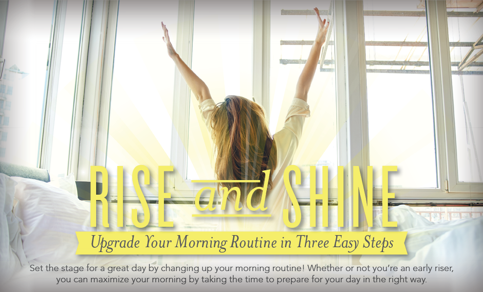 Rise and Shine: Upgrade Your Morning Routine in Three Easy Steps