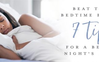 Beat the bedtime blahs: 7 tips for a better nights sleep