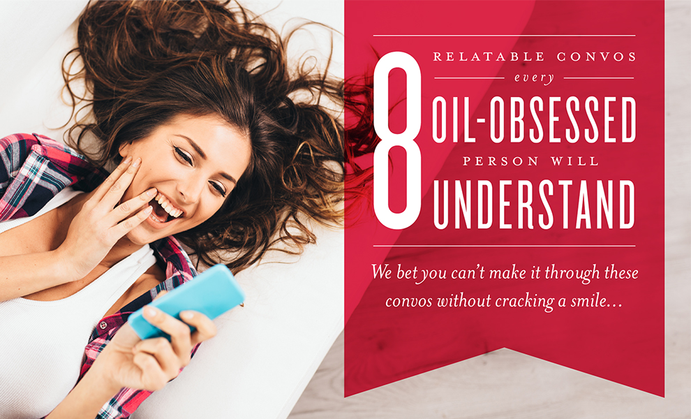 8 Relatable Convos Every Essential Oil Obsessed Person will Understand