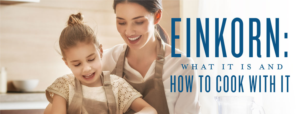 Einkorn: What it is and how to cook with it