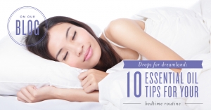 Drops for dreamland: 10 ways to use essential oils in your bedtime routine