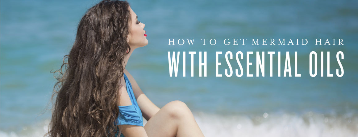 How to get mermaid hair with essential oils