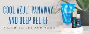 Cool Azul®, PanAway®, and Deep Relief™: Which to use and when