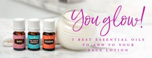 You glow! 7 best essential oils to add to your face lotion