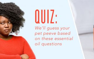 Quiz: We’ll guess your pet peeve based on these essential oil questions