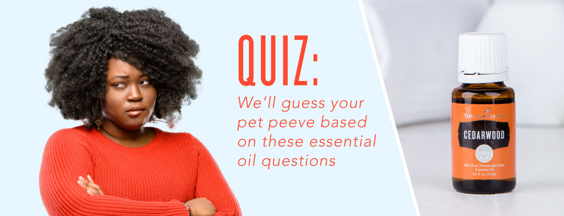 Quiz: We’ll guess your pet peeve based on these essential oil questions