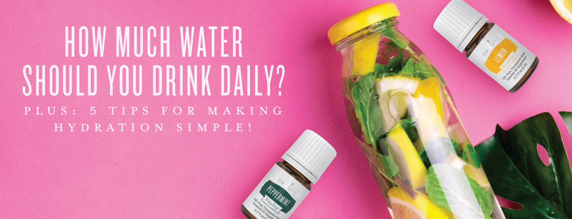 How much water should you drink daily? Plus: 5 tips for making hydration simple!
