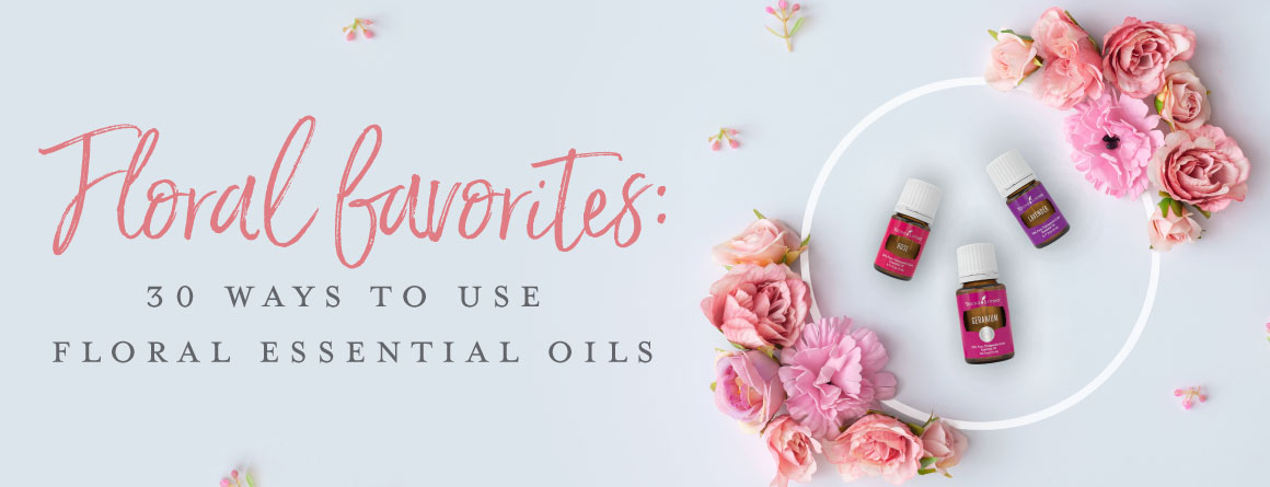 Floral favorites: 30 ways to use floral essential oils