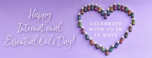 Happy International Essential Oils Day! Celebrate with us in 13 ways