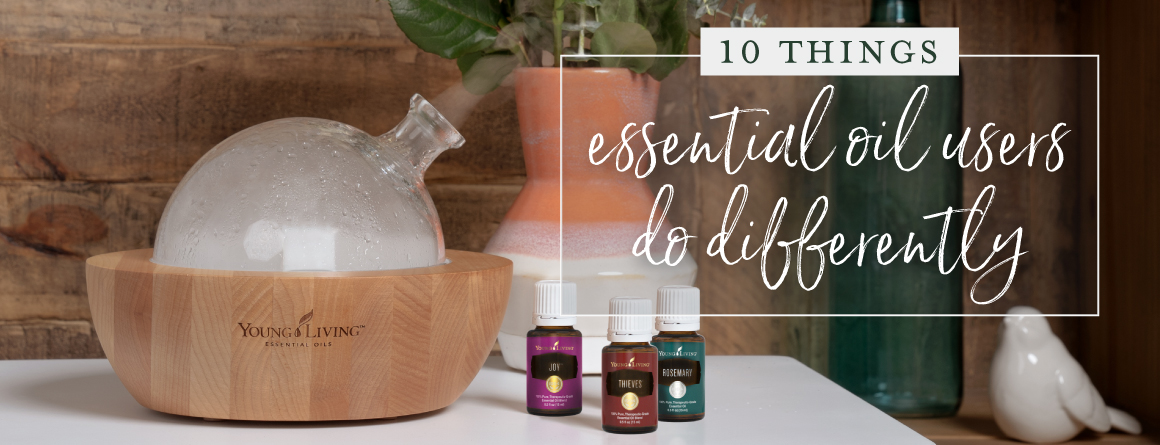 10 things essential oil users do differently