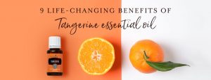 9 life-changing benefits of Tangerine essential oil
