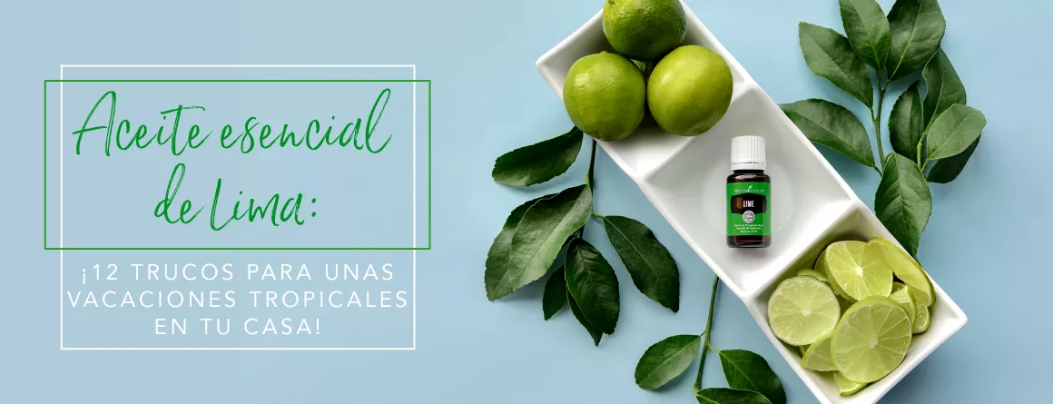 Aceite esencial de Lima: ¡12 trucos para unas vacaciones tropicales en tu casa!
