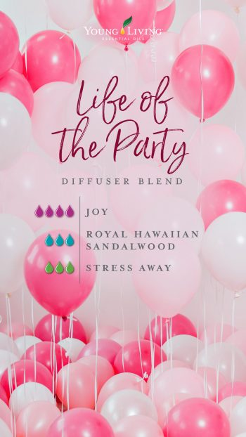 Life of the Party diffuser blend 4 drops Joy 3 drops Royal Hawaiian Sandalwood 3 drops Stress Away