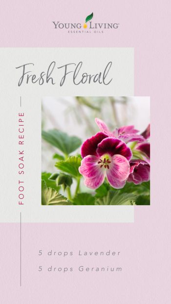 Fresh Floral foot soak recipe: 5 drops Lavender and 5 drops Geranium