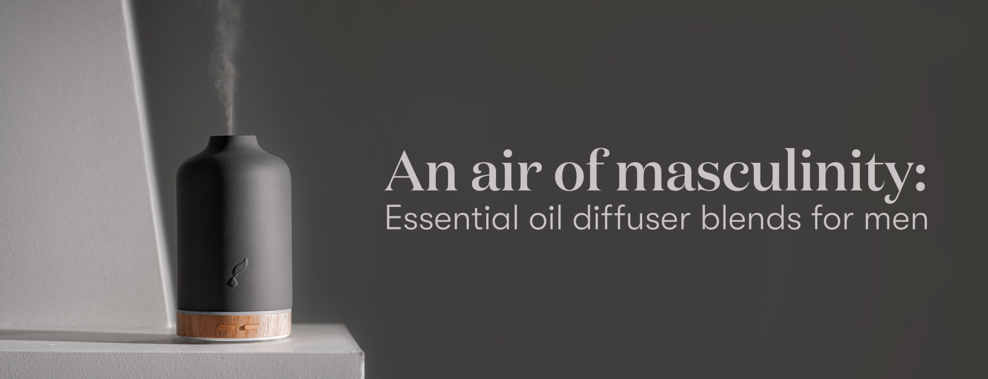 An air of masculinity: Essential oil diffuser blends for men - Young Living Lavender Life Blog