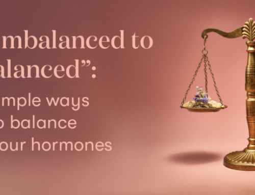 From imbalanced to “I’m balanced”: 6 simple ways to balance your hormones