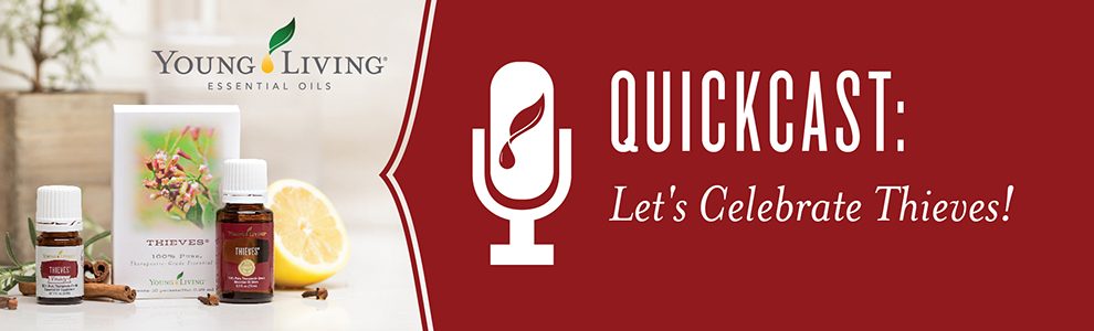 Young Living Essential Oil Podcast - QuickCast: Celebrating Thieves!