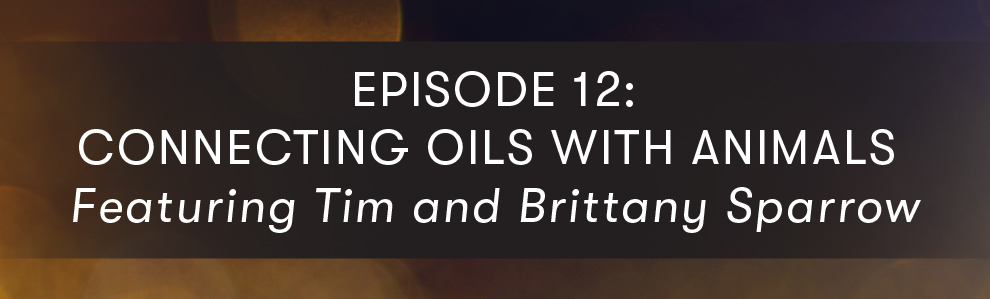Episode 12: Connecting Oils with Animals