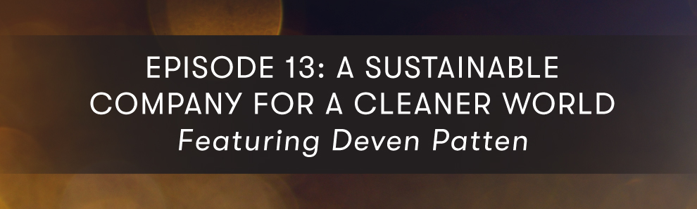 Episode 13: A Sustainable Company for a Cleaner World