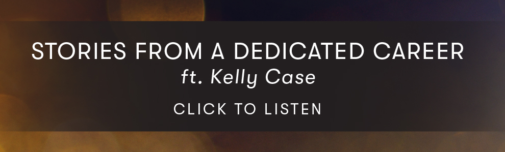 Episode 25: Stories From a Dedicated Career ft. Kelly Case